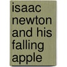 Isaac Newton And His Falling Apple door Kjartan Poskitt