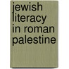 Jewish Literacy in Roman Palestine door Catherine Hezser