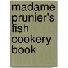 Madame Prunier's Fish Cookery Book by Madame Prunier