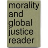 Morality And Global Justice Reader by Michael Boylan