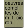 Oeuvres Compl Tes De M. T. Cic Ron by Marcus Tullius Cicero
