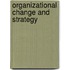 Organizational Change And Strategy
