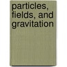 Particles, Fields, And Gravitation door Jakub Rembielianski