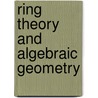 Ring Theory And Algebraic Geometry door Jose Angel Hermida