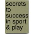 Secrets To Success In Sport & Play