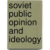 Soviet Public Opinion And Ideology door Vladimir Shlapentokh