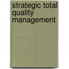 Strategic Total Quality Management by Chu-hua Kuie