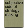 Subjective Side Of Strategy Making door T.K. Das
