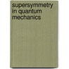 Supersymmetry In Quantum Mechanics by Uday Sukhatme