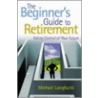 The Beginner's Guide To Retirement door Michael Longhurst