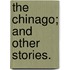 The Chinago; And Other Stories.