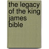 The Legacy of the King James Bible door Dr Leland Ryken