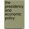 The Presidency and Economic Policy by Raymond Tatalovich