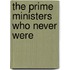 The Prime Ministers Who Never Were