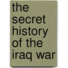 The Secret History Of The Iraq War door Yossef Bodansky