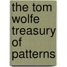 The Tom Wolfe Treasury Of Patterns door Tom James Wolfe
