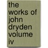 The Works Of John Dryden Volume Iv