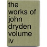 The Works Of John Dryden Volume Iv door Vinton A. Dearing
