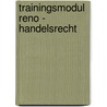 Trainingsmodul Reno - Handelsrecht by Rainer Breit