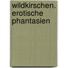 Wildkirschen. Erotische Phantasien door Lonnie Barbach