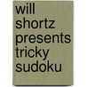 Will Shortz Presents Tricky Sudoku door Will Shortz