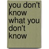 You Don't Know What You Don't Know door Professor John Bradley