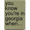You Know You're in Georgia When... by William Schemmel