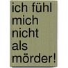Ich fühl mich nicht als Mörder! door Christina Ulrich