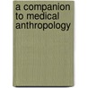 A Companion To Medical Anthropology door Pamela I. Erickson