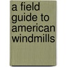 A Field Guide To American Windmills door T. Lindsay Baker