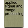 Applied Signal And Image Processing door Rami Qahwaji
