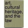Art, Cultural Heritage, and the Law by Patty Gerstenblith