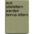 Aus Stiefeltern werden Bonus-Eltern