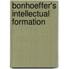 Bonhoeffer's Intellectual Formation door Peter Frick