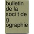 Bulletin de La Soci T de G Ographie