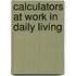 Calculators at Work in Daily Living