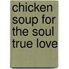 Chicken Soup for the Soul True Love door Mark Victor Hansen