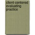 Client-Centered Evaluating Practice