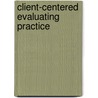 Client-Centered Evaluating Practice door Preston A. Britner