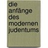 Die Anfänge des modernen Judentums by Michael A. Meyer