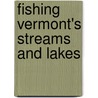 Fishing Vermont's Streams And Lakes by Peter F. Cammann
