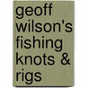 Geoff Wilson's Fishing Knots & Rigs door Geoff; Wilson