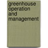 Greenhouse Operation and Management door Paul V. Nelson