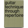 Guitar Technique Through Repertoire by Paul Reilly