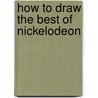 How to Draw the Best of Nickelodeon door Walter Foster Creative Team