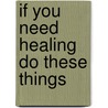 If You Need Healing Do These Things by Oral Roberts