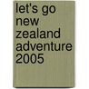 Let's Go New Zealand Adventure 2005 by Go Inc Let's
