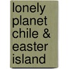 Lonely Planet Chile & Easter Island door Jolyon Et Al Attwooll