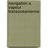 Navigation A Vapeur Transoceanienne door E. Flachat