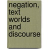 Negation, Text Worlds And Discourse door Laura Hidalgo Downing